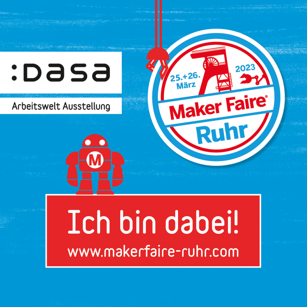 Text: Dasa Arbeitsweltausstellung 25. + 26. März 2023 Maker Faire Ruhr Ich bin dabei! www.makerfaire-ruhr.de